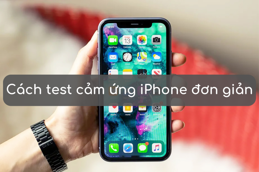 Cách Test Màn Hình iPhone Chuẩn Xác và Chi Tiết Nhất